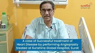 Successful treatment of heart disease through Angioplasty | SunshineGlobalHospital | Surat.