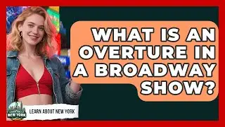 What Is An Overture In A Broadway Show? - Learn About New York