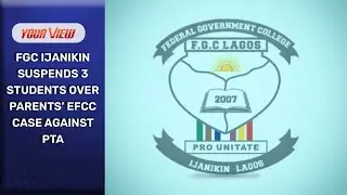Reaction As FGC Ijanikin Suspends 3 Students Over Parent's EFCC Petition Against PTA