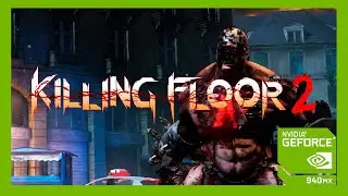 Killing Floor 2 | Geforce 940MX - i5 7200u | All Settings Performance Review