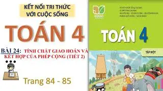 TO&Aacute;N 4| B&Agrave;I 24| T&Iacute;NH CHẤT GIAO HO&Aacute;N V&Agrave; KẾT HỢP CỦA PH&Eacute;P CỘNG (TIẾT 2)| KẾT NỐI TRI THỨC