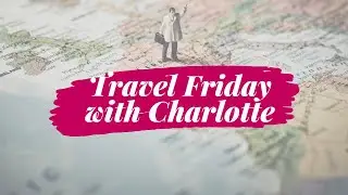 Travel Friday with Charlotte | Ep 1