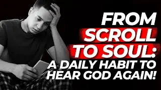 From Scroll to Soul: One Daily Habit to Hear God Again!