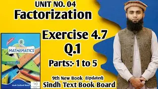 Exercise 4.7 Unit 4 Factorization Class 9 New Mathematics Book Sindh Board Q1 Parts 1 to 5