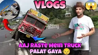 Aaj Raste Mein Truck Palat Gaya 😔|| Bahut Bade Hadsha Ho Gaya 😭|| #M #Manif #Vlogs || #truck 