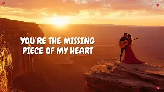 💕 You&rsquo;re the Missing Piece of My Heart 💖 A Heartfelt Romantic Ballad 🎶 🎶