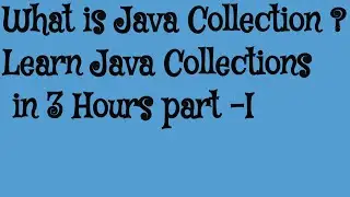 Learn Java Collections in 3 Hours part -I