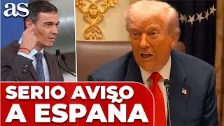 DONALD TRUMP 'ENFADADO' con PEDRO S&Aacute;NCHEZ y amenaza a ESPA&Ntilde;A con un SERIO AVISO