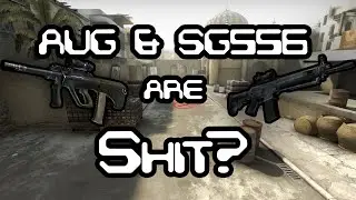 AUG and SG553 are SHIT? [CS:GO]