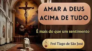 O Amor é Sacrifício e Compromisso - Frei Tiago de São José