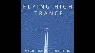 Flying High Trance (Updated and Remastered) by Magic Tracks Production #trance #trancefamily