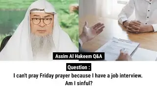 I can't pray Friday prayer because I have a job interview. Am I sinful? | Sheikh Assim Al Hakeem 
