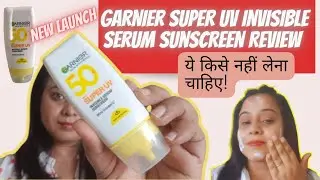 ✨ New Launch ✨ Garnier Super UV Invisible Serum Sunscreen Review