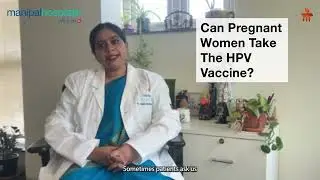 What is HPV? - Vaccination & Pregnancy Tips | Dr. Shilpita Banerjee | Manipal Hospital EM Bypass