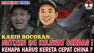 KASIH BOCORAN. NETIZEN INI KELEWAT CERDAS, KENAPA HARUS KERETA CEPAT CHINA!