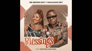 Mr Brown Ent  x Makhadzi Ent    Blessings ft  Mayten & BestMind