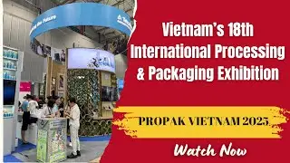 PROPAK VIETNAM 2025 - Vietnam&rsquo;s 18th International Processing & Packaging Exhibition