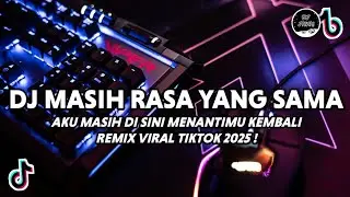 DJ AKU MASIH DISINI MENANTIMU KEMBALI VIRAL TIKTOK | MASIH RASA YANG SAMA REMIX TERBARU 2025