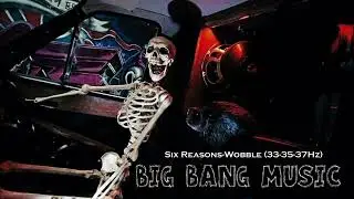 Six Reasons-Wobble (33-35-37Hz) Big Bang Music