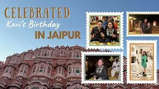 Weekend in Jaipur | Kavi's Birthday | Mahima Hasija | #mahimahasija #weekendgetaway #jaipur