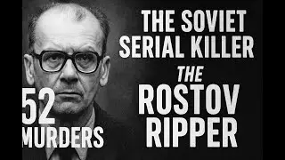 The Soviet Serial Killer They Tried to Hide | 52 Murders, 1 Monster: The Rostov Ripper