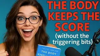 The Body Keeps The Score (Full Book Summary) | Trauma Physically Changes Your Brain&mdash; Reverse It!