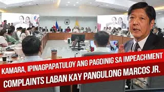 LIVE: KAMARA, IPINAGPAPATULOY ANG PAGDINIG SA IMPEACHMENT COMPLAINTS LABAN KAY PANGULONG MARCOS JR.