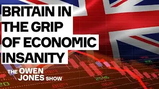 Britain's Economic Insanity TAKEN APART