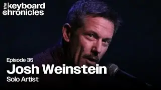 Josh Weinstein Interview | Solo Artist - Keyboard Chronicles Podcast Episode 35