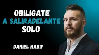 CÓMO SALIR ADELANTE AUNQUE NADIE ESTÉ A TU LADO | Daniel Habif | Discurso Motivacional