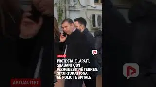 Protesta e Lapajt, Shabani &ccedil;on v&euml;zhguesit n&euml; terren: Strukturat tona n&euml; polici e spitale