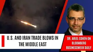 Dr. Ariel Cohen on Bloomberg Businessweek: U.S. and Iran Trade Blows in the Middle East