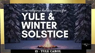 Winter Solstice & Yule Music I Peaceful Holiday & Non-Religious Christmas Songs I Yule Carol