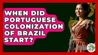 When Did Portuguese Colonization Of Brazil Start? - History Of Latin Cultures