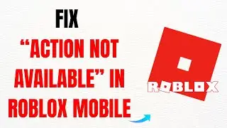How to Fix &ldquo;Action Not Available&rdquo; in Roblox Mobile &ndash; Full Guide