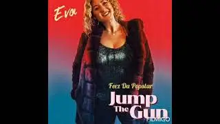 Eva-Jump The Gun-Feat Feez Da Popstar
