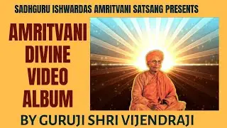 Swami Satyanandji AMRITVANI DIVINE VIDEO ALBUM Presented by Guruji Shri Vijendraji