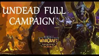 Кампания нежити: Warcraft 3 Reforged [Полное прохождение с помощью видео]