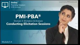 PMI-PBA&reg; Module 5.4 | Conducting Elicitation Sessions