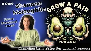 #0019 Shannon Mclaughlin | Grow a Pair Podcast | Neuro Emotional Coaching | Brain States