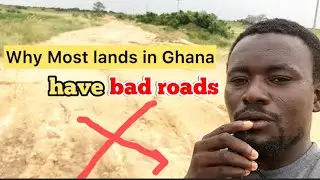 Why most lands in Ghana have bad roads
