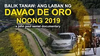 BALIK TANAW: ANG LABAN NG DAVAO DE ORO NOONG 2019 | a john paul seniel documentary