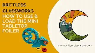 Как загрузить мини-настольный фольгировщик от Driftless Glassworks