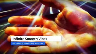 Infinite Smooth Vibes  – You Said You’d Find Me (Deep House Edit)