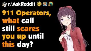 911 Operator, What's Your Scariest Calls to Take ?