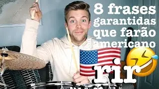 8 FRASES QUE FARÃO UM AMERICANO RIR