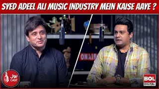 Syed Adeel Ali music industry mein kaise aaye? | BOL Cast | Podcast with Faisal Karim