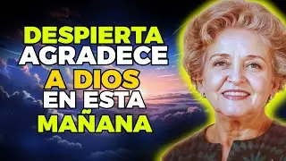 DESPIERTA Y DALE GRACIAS A DIOS EN ESTA NUEVA MAÑANA CON PODEROSAS AFIRMACIONES | CONNY MÉNDEZ