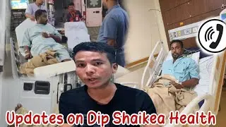 Current Updates on Dip Shaikea health & IMP Information 
