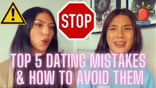 TOP 5 DATING MISTAKES GIRLS MAKE